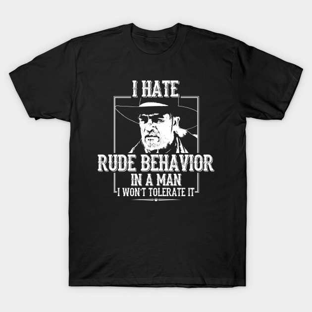 Lonesome dove: Hate rude behavior T-Shirt by AwesomeTshirts